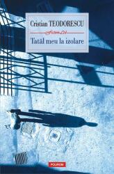 Tatal meu la izolare - Cristian Teodorescu (ISBN: 9789734685844)