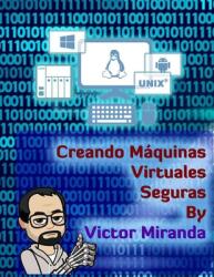 Creando Mquinas Virtuales Seguras - By Victor Miranda (ISBN: 9786079822323)