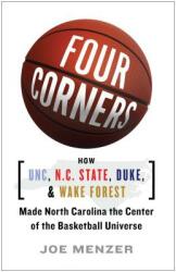 Four Corners: How UNC N. C. State Duke and Wake Forest Made North Carolina the Center of the Basketball Universe (ISBN: 9781476794518)