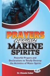 Prayers Against Marine Spirits: Powerful Prayers And Declarations To Totally Destroy The Activities Of Water Spirits (ISBN: 9788835413707)