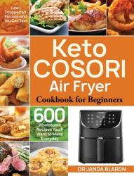Keto COSORI Air Fryer Cookbook for Beginners: 600 Wholesome Recipes You'll Want to Make Everyday (ISBN: 9781953972675)