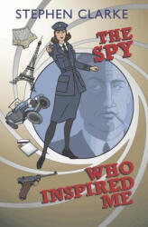 Spy Who Inspired Me - Stephen Clarke (ISBN: 9782952163859)