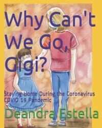 Why Can't We Go Gigi? : Staying Home During the Coronavirus COVID 19 Pandemic (ISBN: 9781735498508)