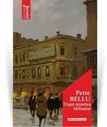 Dupa moartea Mihaelei. Editia 2020 - Petre Bellu (ISBN: 9786064611895)