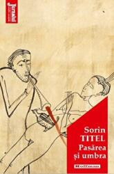 Pasarea si umbra. Editia 2020 - Sorin Titel (ISBN: 9786064611086)