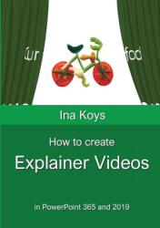 How to create Explainer videos: in PowerPoint 365 and 2019 (ISBN: 9783947536641)