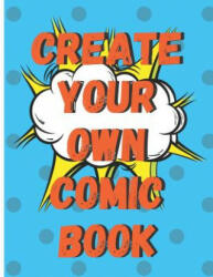 Create Your Own Comic Book: 100 Pages of Comic Book Paper For Creating Comics Cartoons and Storyboards (2019)