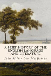 A Brief History of the English Language and Literature - John Miller Dow Meiklejohn (2015)