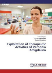 Exploitation of Therapeutic Activities of Vernonia Amigdalina - Calister Ugwu, Chukwuma Agubata, Godswill Onunkwo (ISBN: 9786202011884)