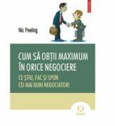 Cum sa obtii maximum in orice negociere. - Nic Peeling (ISBN: 9789734612499)