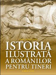 Istoria ilustrata a romanilor pentru tineri - Ioan-Aurel Pop (ISBN: 9786063325281)