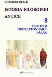 Istoria filosofiei antice. Volumul 8: Plotin si neplatonismul pagan - Giovanni Reale (ISBN: 9789731418001)