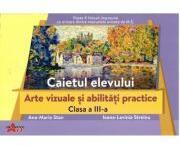 Arte vizuale si abilitati practice, clasa a 3-a. Caietul elevului - Ana-Maria Stan (ISBN: 9786060000563)