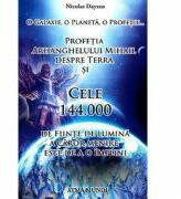 Profetia Arhanghelului Mihail despre Terra si cele 144. 000 de fiinte de lumina a caror menire este de a o implini - Nicolas Dayzus (ISBN: 9786069378649)