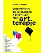 Ghid practic de intelegere a emotiilor prin art terapie - Sorina Corneanu (ISBN: 9786065838017)