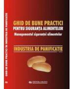 Ghid national de bune practici pentru siguranta alimentelor. Managementul sigurantei alimentelor. Industria de panificatie - Viorel Marin (ISBN: 9789737765116)