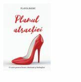 Planul atractiei - Flavia Badic (ISBN: 9786069668283)