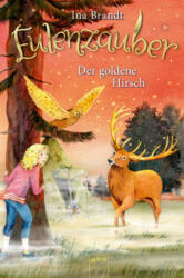 Eulenzauber. Der goldene Hirsch - Irene Mohr (ISBN: 9783401604619)