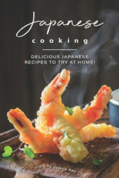 Japanese Cooking: Delicious Japanese Recipes to Try at Home! - Valeria Ray (ISBN: 9781706886013)
