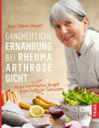 Ganzheitliche Ernährung bei Rheuma, Arthrose, Gicht - Anke Mouni Meyer (ISBN: 9783432107929)