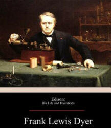 Edison: His Life and Inventions - Frank Lewis Dyer (ISBN: 9781974252794)