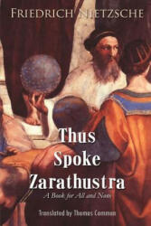 Thus Spoke Zarathustra: A Book for All and None - Friedrich Wilhelm Nietzsche, Thomas Common (ISBN: 9781511831154)