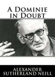 A Dominie in Doubt - Alexander Sutherland Neill (ISBN: 9781718637177)