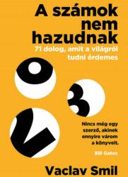 Vaclav Smil: A számok nem hazudnak - 71 dolog, amit a világról tudni érdemes (2021)