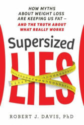 Supersized Lies: How Myths about Weight Loss Are Keeping Us Fat - and the Truth About What Really Works (ISBN: 9781736967706)
