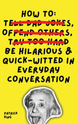 How To Be Hilarious and Quick-Witted in Everyday Conversation (ISBN: 9781647433406)