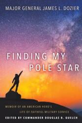Finding My Pole Star: Memoir of an American hero's life of faithful military service and as an active business and community leader (ISBN: 9781641801126)