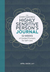 The Empowered Highly Sensitive Person's Journal: 52 Weeks of Guided Prompts for Self-Care - April Snow (ISBN: 9781638070207)