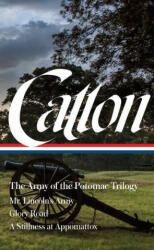 Bruce Catton: The Army of the Potomac Trilogy (Loa #359): Mr. Lincoln's Army / Glory Road / A Stillness at Appomattox - Gary Gallagher (ISBN: 9781598537253)