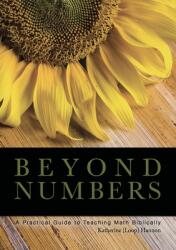 Beyond Numbers: A Practical Guide to Teaching Math Biblically (ISBN: 9780977361168)