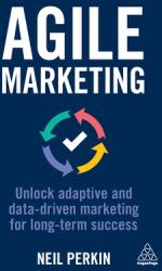 Agile Marketing: Unlock Adaptive and Data-Driven Marketing for Long-Term Success (ISBN: 9781398605121)