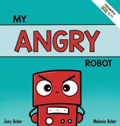 My Angry Robot: A Children's Social Emotional Book About Managing Emotions of Anger and Aggression (ISBN: 9781951046293)