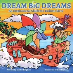 Dream Big Dreams: An inspirational children's bedtime story (ISBN: 9781949247244)