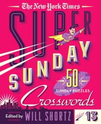 The New York Times Super Sunday Crosswords Volume 13: 50 Sunday Puzzles (ISBN: 9781250847454)