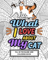 What I Love About My Cat Fill-In-The-Blank and Coloring Book (ISBN: 9781006602399)