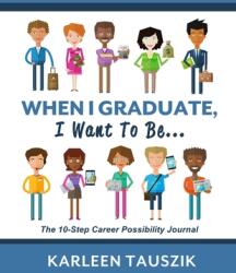 When I Graduate I Want To Be. . . : The 10-Step Career Planning Journal (ISBN: 9780990489962)