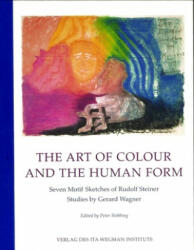 The Art of Colour and the Human Form: Seven Motif Sketches of Rudolf Steiner: Studies by Gerard Wagner - Rudolf Steiner, Gerard Wagner, Peter Stebbing (ISBN: 9783905919943)