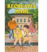 Recreatia mare - Mircea Santimbreanu (ISBN: 9786065715257)