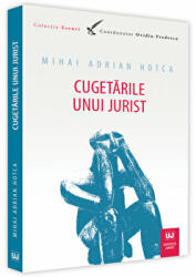 Cugetarile unui jurist - Mihai Adrian Hotca (ISBN: 9786063903212)