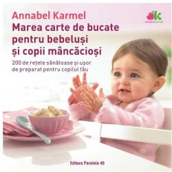 Marea carte de bucate pentru bebeluşi mâncăcioşi. 200 de reţete sănătoase şi uşor de preparat pentru copilul tău - Ediția a II-a (ISBN: 9789734729036)