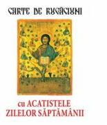 Carte de rugaciuni cu acatistele zilelor saptamanii (ISBN: 9789738827837)