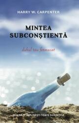 Mintea subconstienta: Duhul tau fermecat. Cum sa-ti implineasca toate dorintele - Harry W. Carpenter (ISBN: 9789731965420)