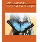 Viata care ne traieste - Anatol Basarab (ISBN: 9789730166767)