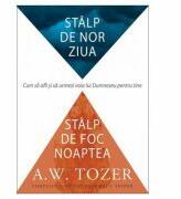 Stalp de nor ziua, stalp de foc noaptea - A. W. Tozer (ISBN: 9786068626604)