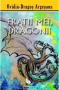 Fratii mei, dragonii - Ovidiu-Dragos Argesanu (ISBN: 9786069341391)
