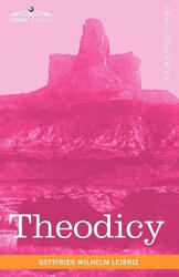 Theodicy - Gottfried Wilhelm Leibniz, Austin M. Farrer, E. M. Huggard (ISBN: 9781616402952)